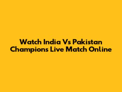 Watch India Vs Pakistan Champions Live Match Online