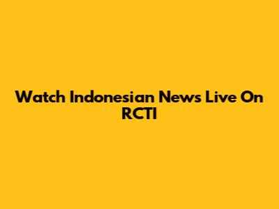 Watch Indonesian News Live On RCTI
