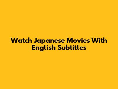 Watch Japanese Movies With English Subtitles