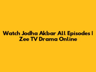 Watch Jodha Akbar All Episodes | Zee TV Drama Online