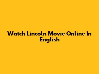 Watch Lincoln Movie Online In English