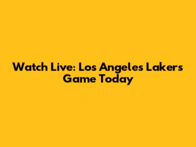 Watch Live: Los Angeles Lakers Game Today