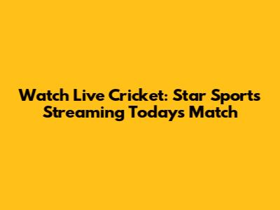Watch Live Cricket: Star Sports Streaming Today's Match
