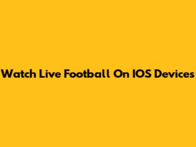 Watch Live Football On IOS Devices