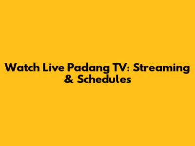 Watch Live Padang TV: Streaming & Schedules
