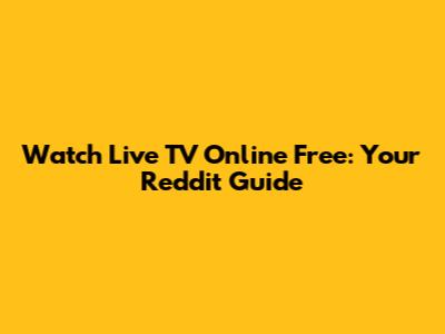 Watch Live TV Online Free: Your Reddit Guide