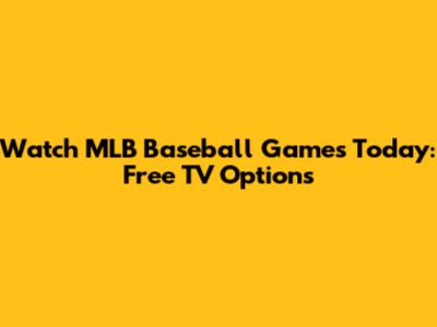 Watch MLB Baseball Games Today: Free TV Options