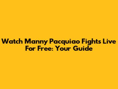 Watch Manny Pacquiao Fights Live For Free: Your Guide