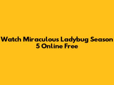Watch Miraculous Ladybug Season 5 Online Free