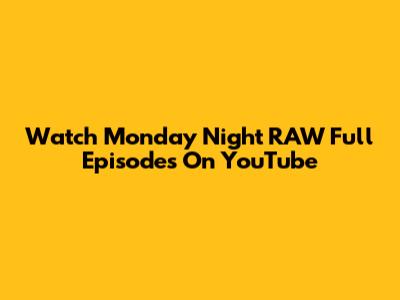 Watch Monday Night RAW Full Episodes On YouTube