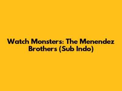 Watch Monsters: The Menendez Brothers (Sub Indo)