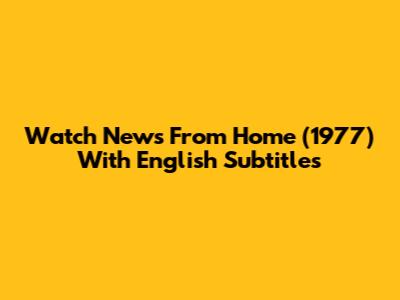 Watch News From Home (1977) With English Subtitles