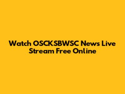 Watch OSCKSBWSC News Live Stream Free Online