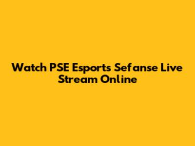 Watch PSE Esports Sefanse Live Stream Online