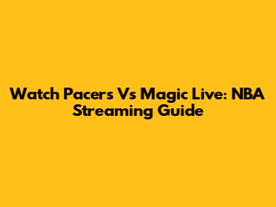 Watch Pacers Vs Magic Live: NBA Streaming Guide