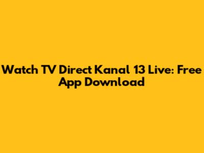 Watch TV Direct Kanal 13 Live: Free App Download