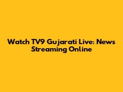 Watch TV9 Gujarati Live: News Streaming Online