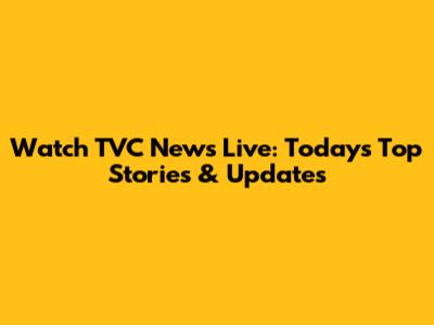 Watch TVC News Live: Today's Top Stories & Updates