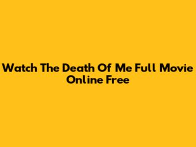 Watch The Death Of Me Full Movie Online Free
