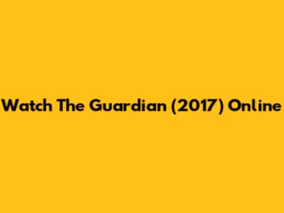 Watch The Guardian (2017) Online