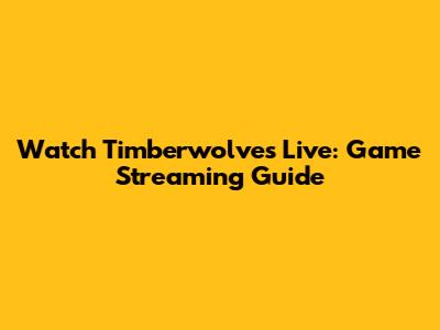 Watch Timberwolves Live: Game Streaming Guide