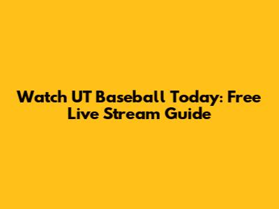 Watch UT Baseball Today: Free Live Stream Guide