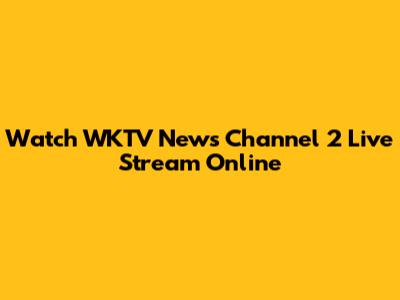 Watch WKTV News Channel 2 Live Stream Online