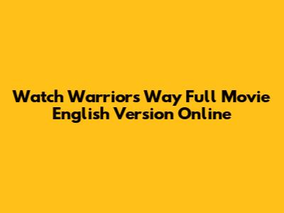 Watch Warrior's Way Full Movie English Version Online