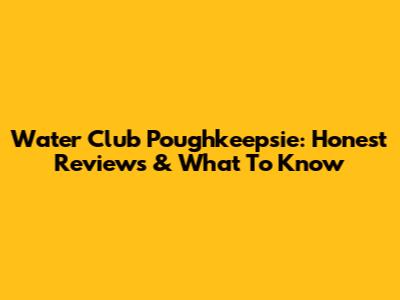 Water Club Poughkeepsie: Honest Reviews & What To Know