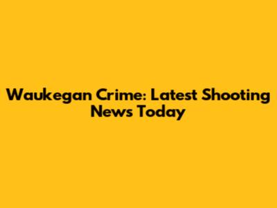 Waukegan Crime: Latest Shooting News Today