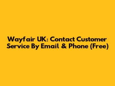 Wayfair UK: Contact Customer Service By Email & Phone (Free)