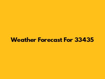 Weather Forecast For 33435