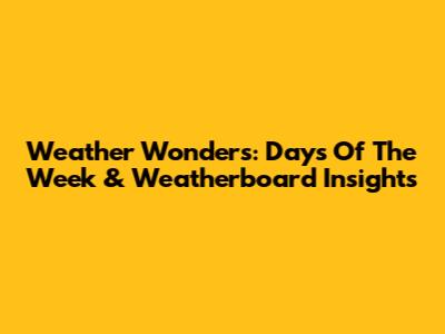 Weather Wonders: Days Of The Week & Weatherboard Insights
