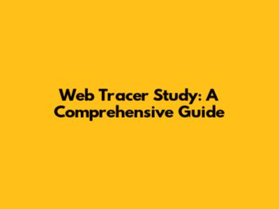 Web Tracer Study: A Comprehensive Guide