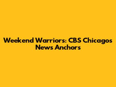 Weekend Warriors: CBS Chicago's News Anchors