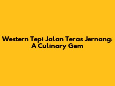 Western Tepi Jalan Teras Jernang: A Culinary Gem