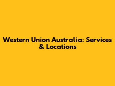 Western Union Australia: Services & Locations