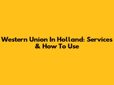 Western Union In Holland: Services & How To Use
