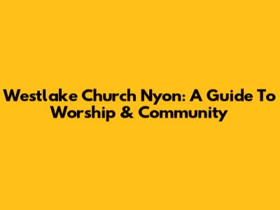 Westlake Church Nyon: A Guide To Worship & Community