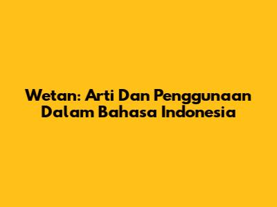 Wetan: Arti Dan Penggunaan Dalam Bahasa Indonesia