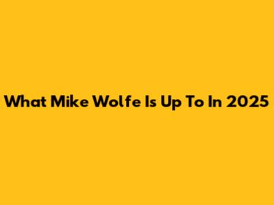 What Mike Wolfe Is Up To In 2025
