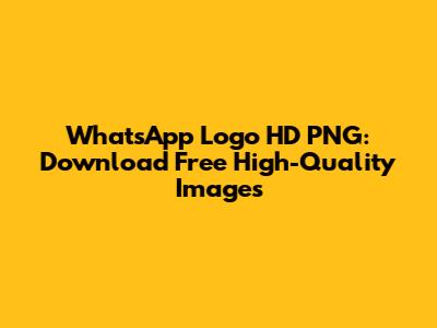 WhatsApp Logo HD PNG: Download Free High-Quality Images