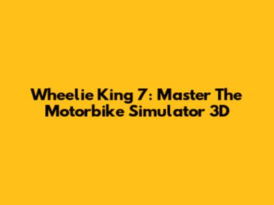 Wheelie King 7: Master The Motorbike Simulator 3D