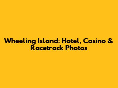 Wheeling Island: Hotel, Casino & Racetrack Photos