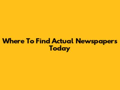 Where To Find Actual Newspapers Today