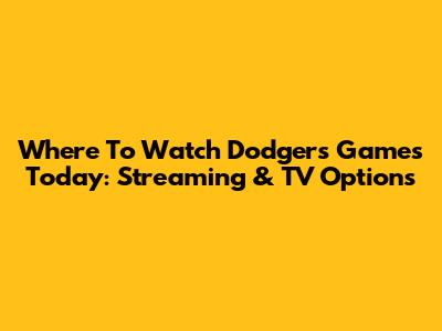 Where To Watch Dodgers Games Today: Streaming & TV Options