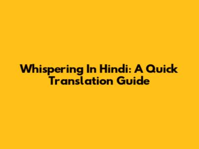 Whispering In Hindi: A Quick Translation Guide