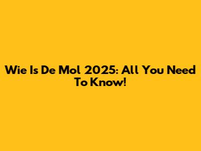 Wie Is De Mol 2025: All You Need To Know!