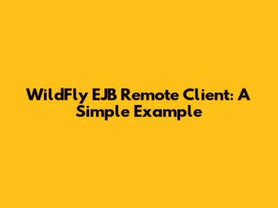 WildFly EJB Remote Client: A Simple Example