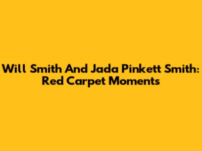 Will Smith And Jada Pinkett Smith: Red Carpet Moments